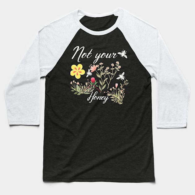 not your honey Baseball T-Shirt by Design stars 5